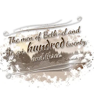 Nehemiah 7:32 – The men of Beth-el and Ai, an hundred twenty and three.