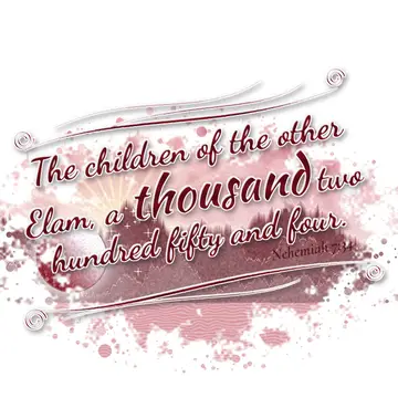 Nehemiah 7:34 – The children of the other Elam, a thousand two hundred fifty and four.