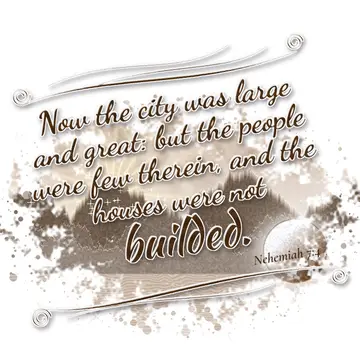Nehemiah 7:4 – Now the city was large and great: but the people were few therein, and the houses were not builded.
