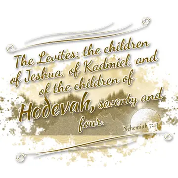 Nehemiah 7:43 – The Levites: the children of Jeshua, of Kadmiel, and of the children of Hodevah, seventy and four.