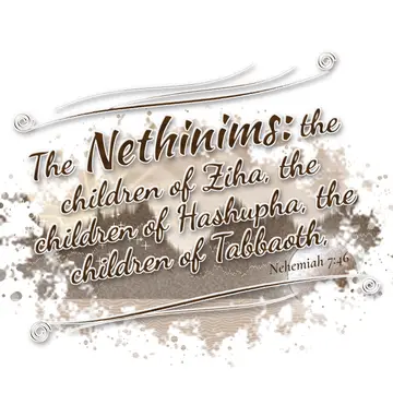 Nehemiah 7:46 – The Nethinims: the children of Ziha, the children of Hashupha, the children of Tabbaoth,