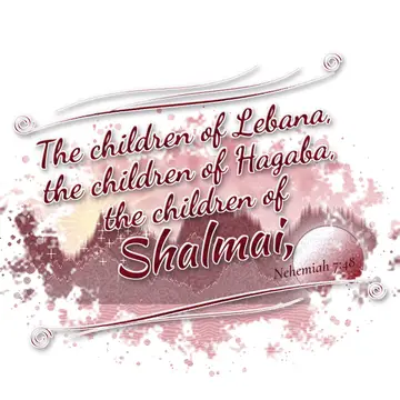 Nehemiah 7:48 – The children of Lebana, the children of Hagaba, the children of Shalmai,