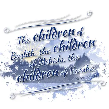 Nehemiah 7:54 – The children of Bazlith, the children of Mehida, the children of Harsha,