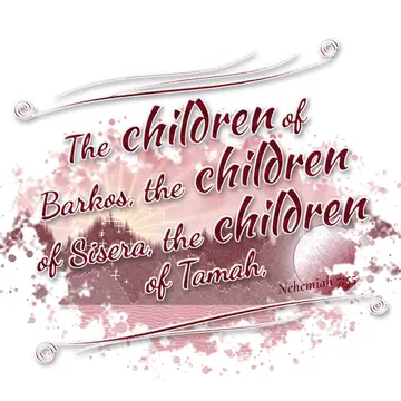 Nehemiah 7:55 – The children of Barkos, the children of Sisera, the children of Tamah,