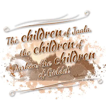 Nehemiah 7:58 – The children of Jaala, the children of Darkon, the children of Giddel,