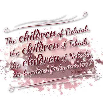 Nehemiah 7:62 – The children of Delaiah, the children of Tobiah, the children of Nekoda, six hundred forty and two.