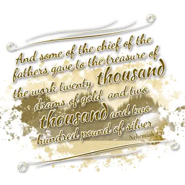 Nehemiah 7:71 – And some of the chief of the fathers gave to the treasure of the work twenty thousand drams of gold, and two thousand and two hundred pound of silver.
