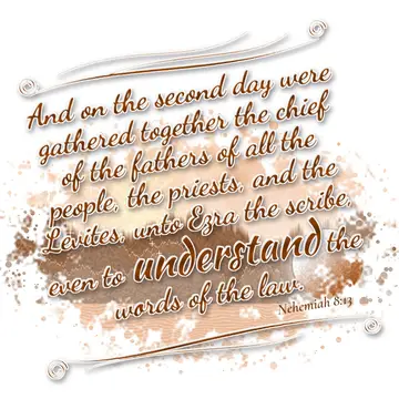 Nehemiah 8:13 – And on the second day were gathered together the chief of the fathers of all the people, the priests, and the Levites, unto Ezra the scribe, even to…