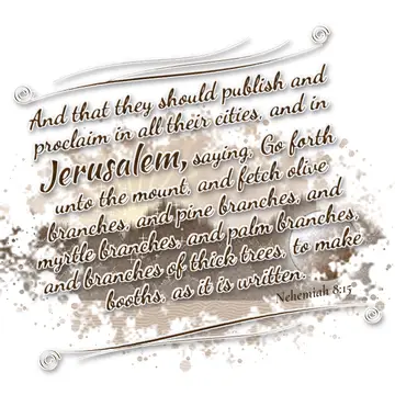 Nehemiah 8:15 – And that they should publish and proclaim in all their cities, and in Jerusalem, saying, Go forth unto the mount, and fetch olive branches, and pine…