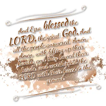 Nehemiah 8:6 – And Ezra blessed the LORD, the great God. And all the people answered, Amen, Amen, with lifting up their hands: and they bowed their heads, and…
