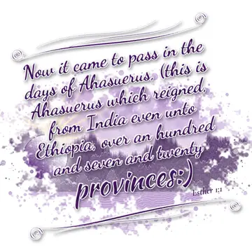 Esther 1:1 – Now it came to pass in the days of Ahasuerus, (this is Ahasuerus which reigned, from India even unto Ethiopia, over an hundred and seven and twenty…