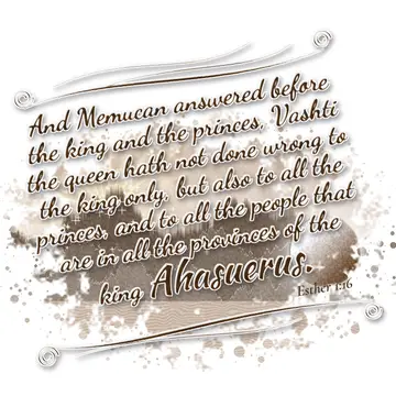 Esther 1:16 – And Memucan answered before the king and the princes, Vashti the queen hath not done wrong to the king only, but also to all the princes, and to all…