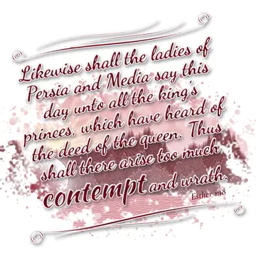 Esther 1:18 – Likewise shall the ladies of Persia and Media say this day unto all the king's princes, which have heard of the deed of the queen. Thus shall there…