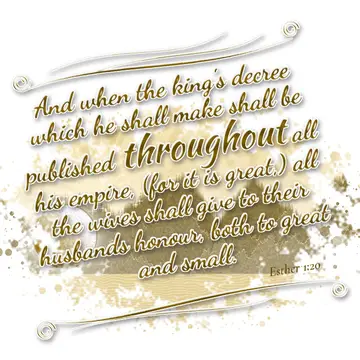 Esther 1:20 – And when the king's decree which he shall make shall be published throughout all his empire, (for it is great,) all the wives shall give to their…