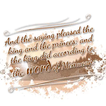 Esther 1:21 – And the saying pleased the king and the princes; and the king did according to the word of Memucan: