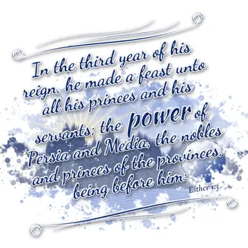Esther 1:3 – In the third year of his reign, he made a feast unto all his princes and his servants; the power of Persia and Media, the nobles and princes of the…