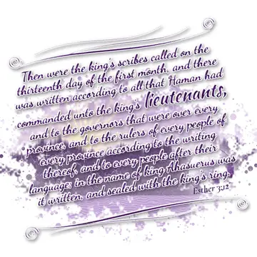 Esther 3:12 – Then were the king's scribes called on the thirteenth day of the first month, and there was written according to all that Haman had commanded unto…