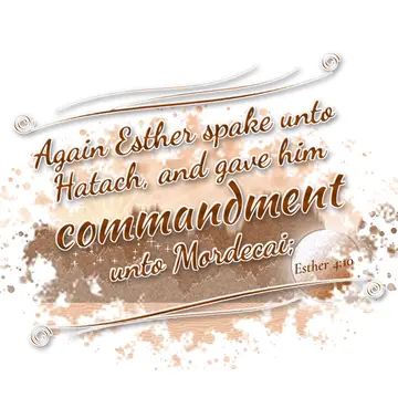 Esther 4:10 – Again Esther spake unto Hatach, and gave him commandment unto Mordecai;