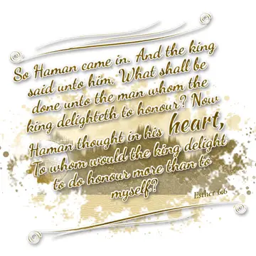Esther 6:6 – So Haman came in. And the king said unto him, What shall be done unto the man whom the king delighteth to honour? Now Haman thought in his heart, To…