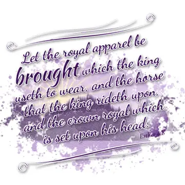 Esther 6:8 – Let the royal apparel be brought which the king useth to wear, and the horse that the king rideth upon, and the crown royal which is set upon his…