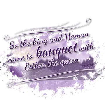 Esther 7:1 – So the king and Haman came to banquet with Esther the queen.