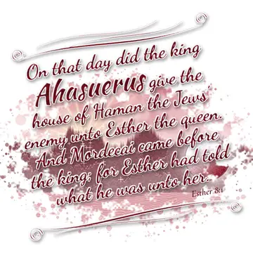 Esther 8:1 – On that day did the king Ahasuerus give the house of Haman the Jews' enemy unto Esther the queen. And Mordecai came before the king; for Esther had…