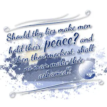 Job 11:3 – Should thy lies make men hold their peace? and when thou mockest, shall no man make thee ashamed?