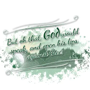 Job 11:5 – But oh that God would speak, and open his lips against thee;