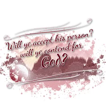 Job 13:8 – Will ye accept his person? will ye contend for God?