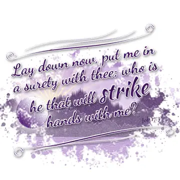 Job 17:3 – Lay down now, put me in a surety with thee; who is he that will strike hands with me?