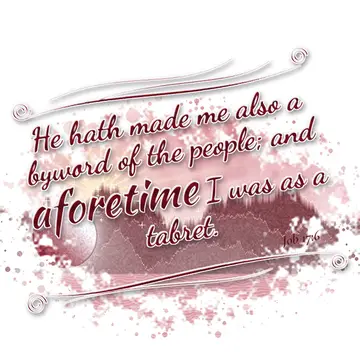 Job 17:6 – He hath made me also a byword of the people; and aforetime I was as a tabret.