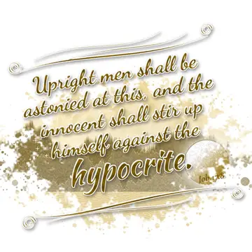 Job 17:8 – Upright men shall be astonied at this, and the innocent shall stir up himself against the hypocrite.