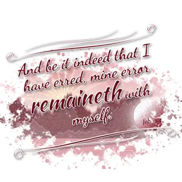 Job 19:4 – And be it indeed that I have erred, mine error remaineth with myself.