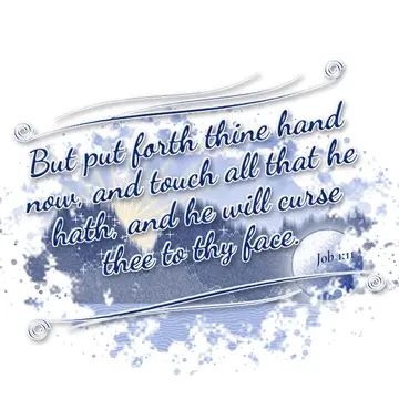 Job 1:11 – But put forth thine hand now, and touch all that he hath, and he will curse thee to thy face.