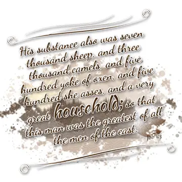Job 1:3 – His substance also was seven thousand sheep, and three thousand camels, and five hundred yoke of oxen, and five hundred she asses, and a very great…