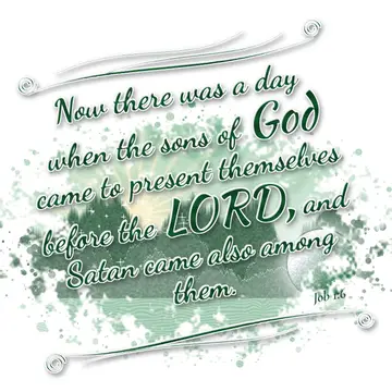 Job 1:6 – Now there was a day when the sons of God came to present themselves before the LORD, and Satan came also among them.