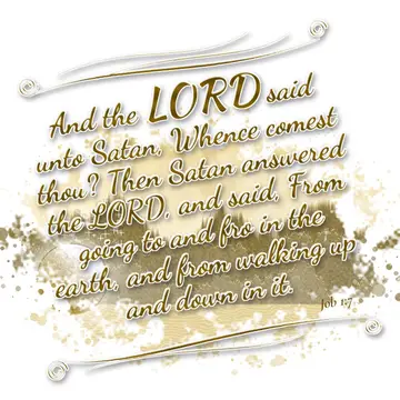 Job 1:7 – And the LORD said unto Satan, Whence comest thou? Then Satan answered the LORD, and said, From going to and fro in the earth, and from walking up and…