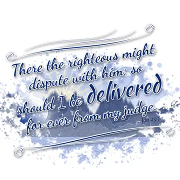 Job 23:7 – There the righteous might dispute with him; so should I be delivered for ever from my judge.