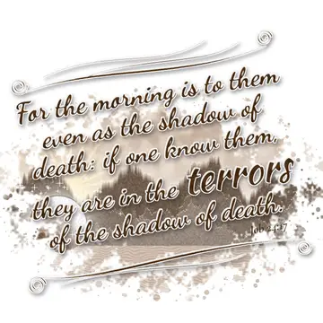 Job 24:17 – For the morning is to them even as the shadow of death: if one know them, they are in the terrors of the shadow of death.