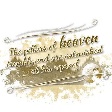 Job 26:11 – The pillars of heaven tremble and are astonished at his reproof.