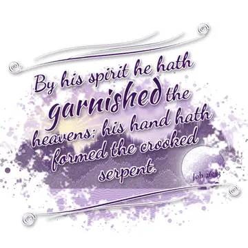 Job 26:13 – By his spirit he hath garnished the heavens; his hand hath formed the crooked serpent.