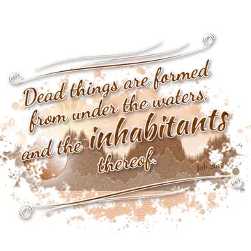 Job 26:5 – Dead things are formed from under the waters, and the inhabitants thereof.
