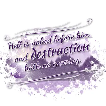 Job 26:6 – Hell is naked before him, and destruction hath no covering.