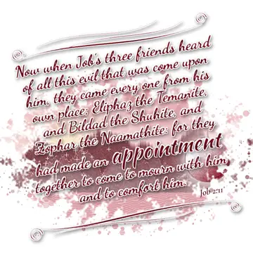 Job 2:11 – Now when Job's three friends heard of all this evil that was come upon him, they came every one from his own place; Eliphaz the Temanite, and Bildad…