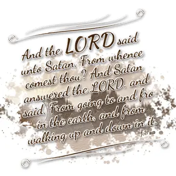 Job 2:2 – And the LORD said unto Satan, From whence comest thou? And Satan answered the LORD, and said, From going to and fro in the earth, and from walking up…