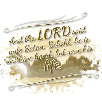 Job 2:6 – And the LORD said unto Satan, Behold, he is in thine hand; but save his life.