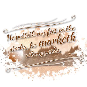 Job 33:11 – He putteth my feet in the stocks, he marketh all my paths.
