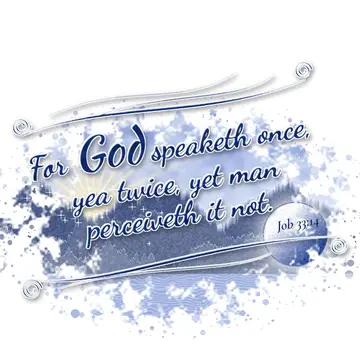 Job 33:14 – For God speaketh once, yea twice, yet man perceiveth it not.
