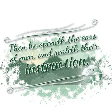 Job 33:16 – Then he openeth the ears of men, and sealeth their instruction,