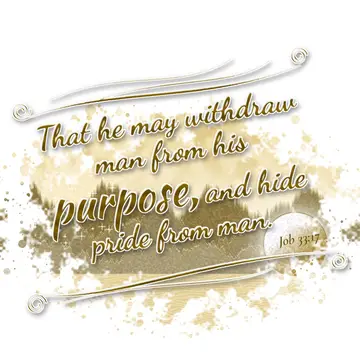 Job 33:17 – That he may withdraw man from his purpose, and hide pride from man.